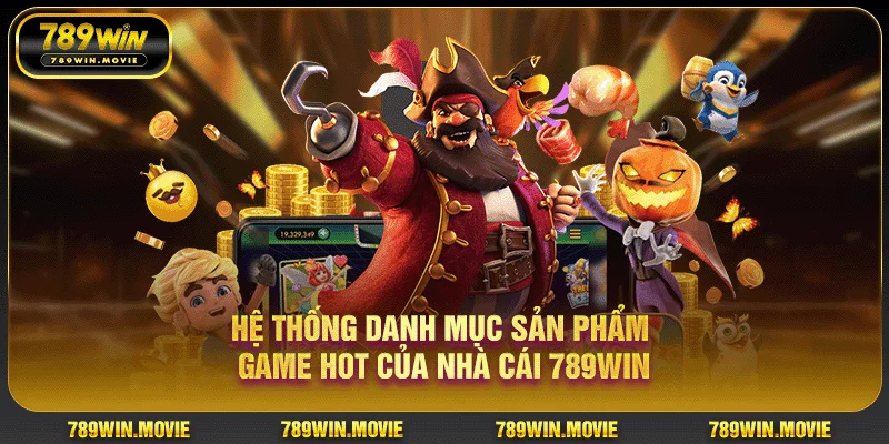 Hệ thống danh mục sản phẩm game hot của nhà cái 789Win Hệ thống danh mục sản phẩm game hot của nhà cái 789Win
