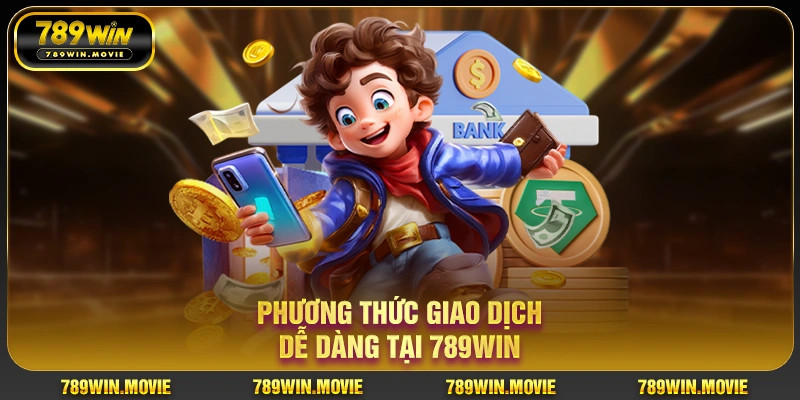 Phương thức giao dịch dễ dàng tại 789Win Phương thức giao dịch dễ dàng tại 789Win